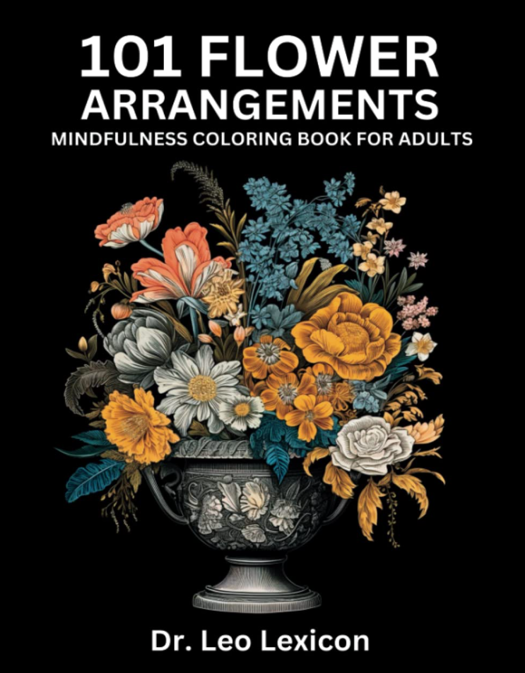 101 Flower Arrangements: Mindfulness Coloring Book for Adults for Stress-Relief and Relaxation cover